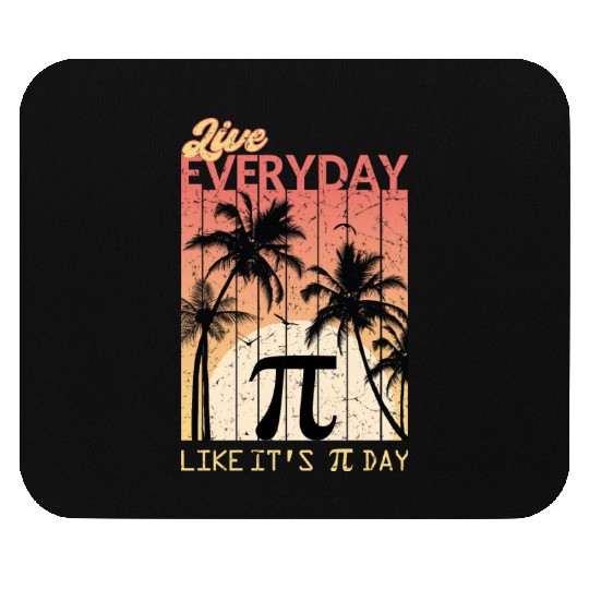 Live Everyday Like It's Pi Day - Funny Math Mouse Pads