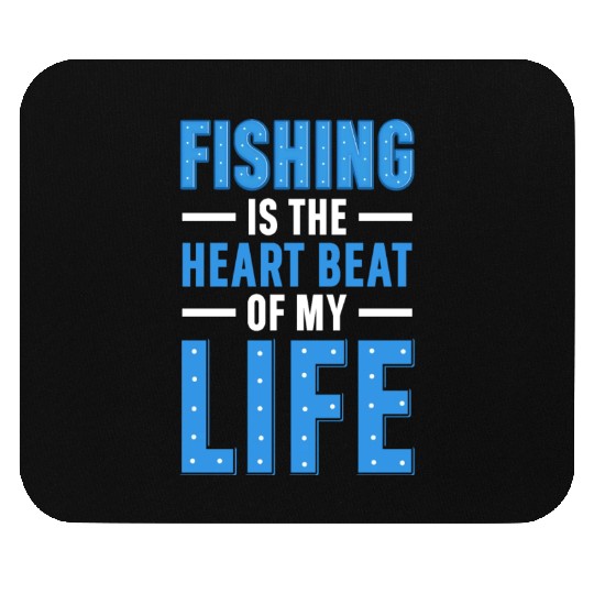 Fishing Is the heart beat of my Life Mouse Pads