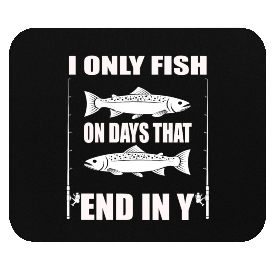 Funny Fisherman I only fish on days that end in Y Mouse Pads