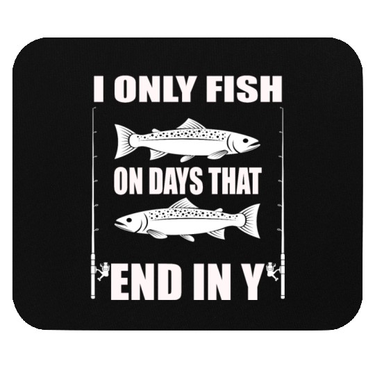 Funny Fisherman I only fish on days that end in Y Mouse Pads