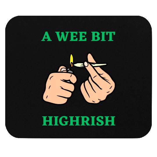 A wee bit Highrish Stoner Mouse Pads