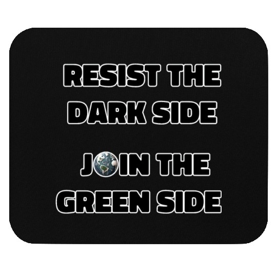 Resist The Dark Side Join The Green Side Mouse Pads