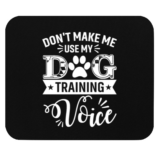 Don t Make Me Use My Dog Training Voice Dogs Train Mouse Pads