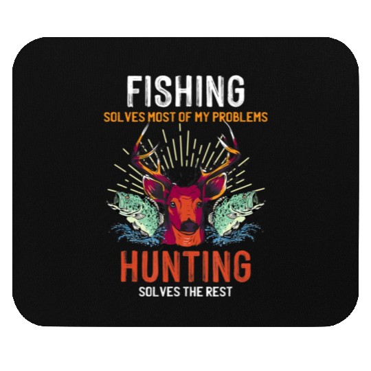 Fishing Solves Most Of My Problems Hunting Solves Mouse Pads