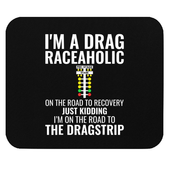 Funny Drag Racing I m a Drag Raceaholic Dragracin Mouse Pads