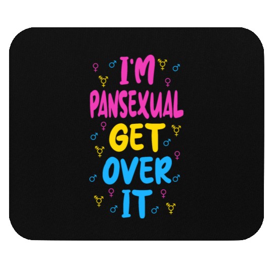 Im Pansexual Get Over It Mouse Pads