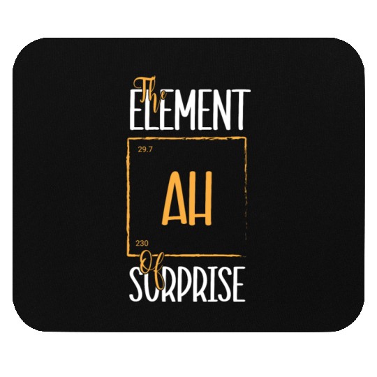 Chemistry Science Humor Ah The Element Of Surprise Mouse Pads