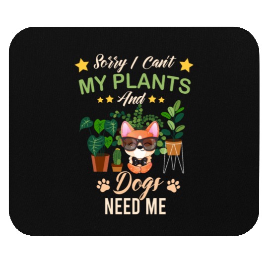 Sorry I Can't My Plants And Dogs Need Me Mouse Pads
