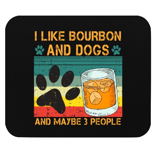 I Like Bourbon And Dogs And Maybe 3 People Mouse Pads