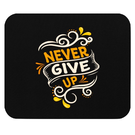 Never give up Mouse Pads