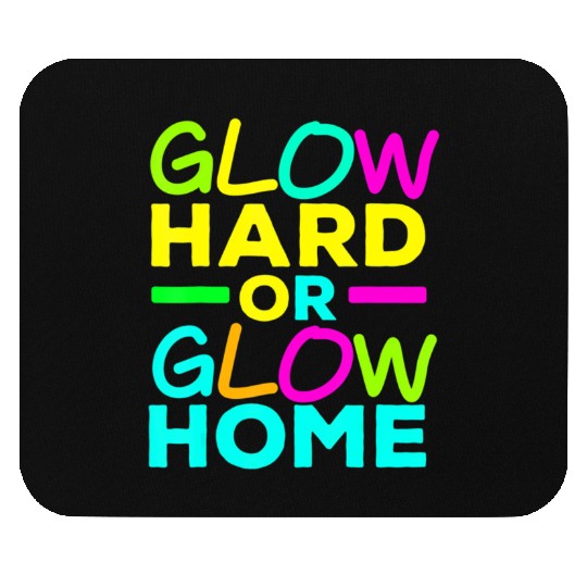 Glow Hard Or Glow Home Neon Lights Party Lover T Mouse Pads