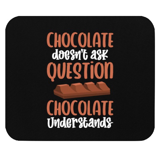 Chocolate Doesnt Ask Question Chocolate Understand Mouse Pads