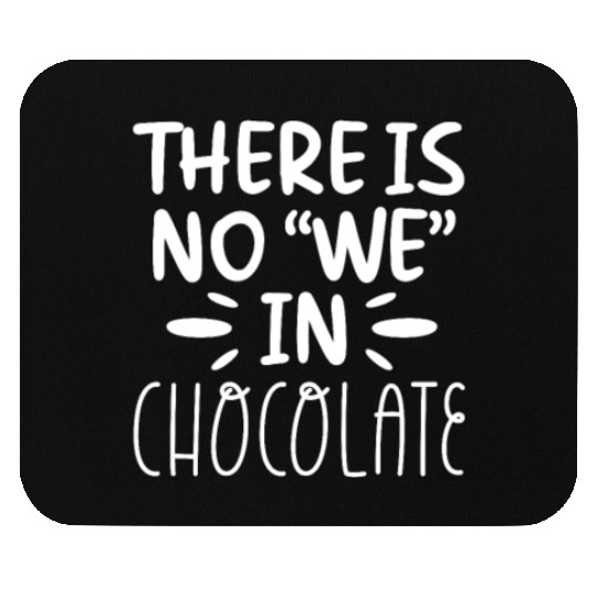 There Is No "We" In Chocolate Mouse Pads