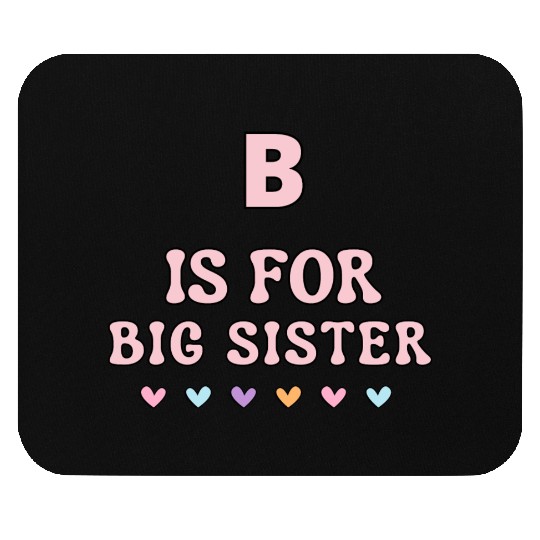 B Is For Big Sister Mouse Pads