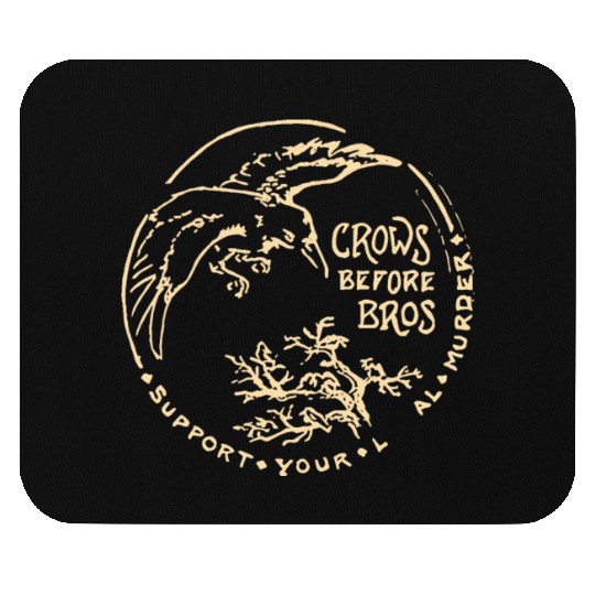 Crows Before Bros Support Your Local Murder Mouse Pads