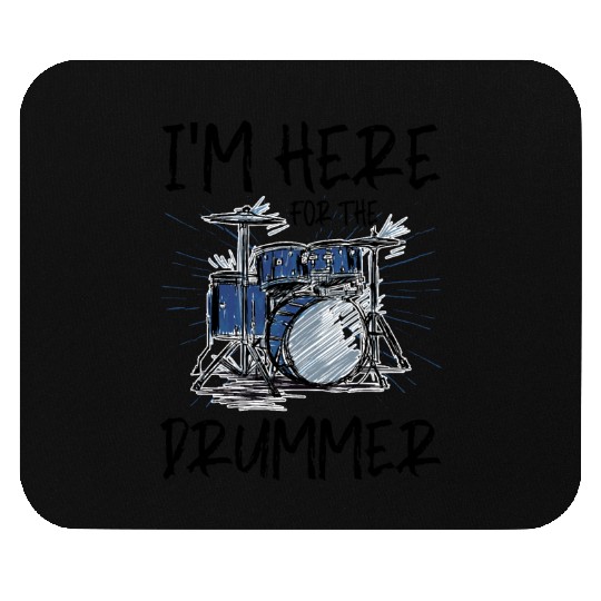 I'm Here For The Drummer 5 Mouse Pads