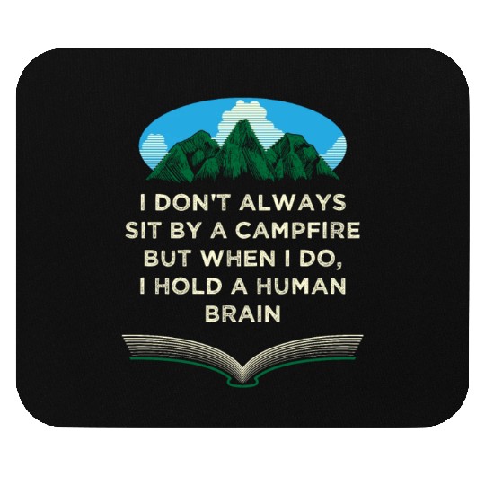 I Dont Always Sit by a Campfire Camping Wildlife C Mouse Pads
