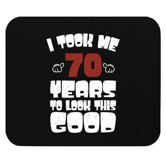 70th Birthday, Took Me 70 Years - 70 Year Old Mouse Pads