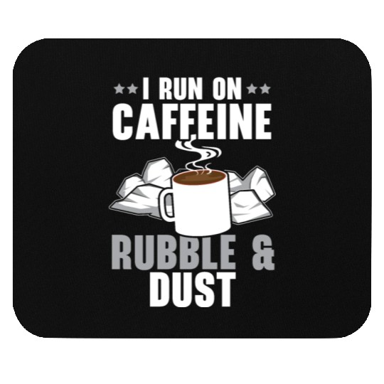 I Run On Caffeine Rubble & Dust House Demolition Mouse Pads