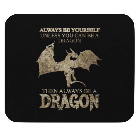 Always Be Yourself Unless You Can Be a Dragon Mouse Pads