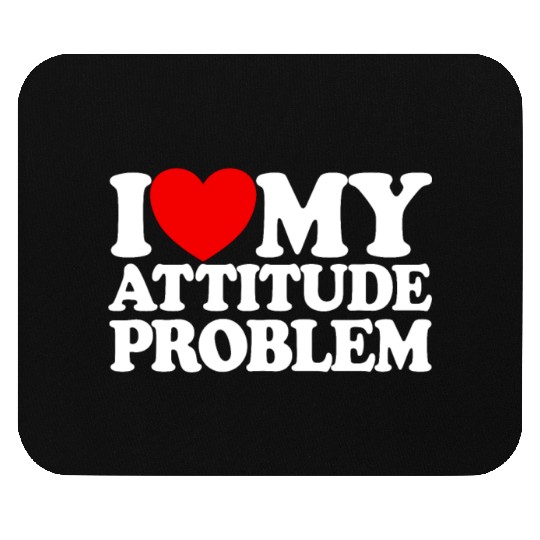 I Love My Attitude Problem Womens Attitude Problem Mouse Pads
