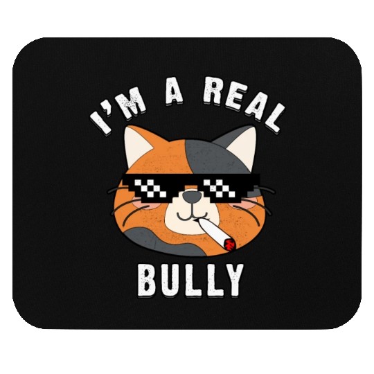 I Am A Real Bully- Gift For Cat Lovers Mouse Pads