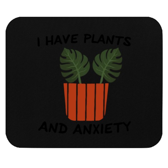 I Have Plants And Anxiety Mouse Pads