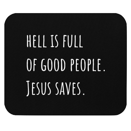 Hell is Full of Good People - Jesus Saves Mouse Pads