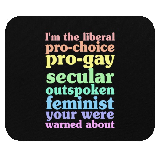 I'm The Liberal Pro-Choice Pro-Gay Mouse Pads