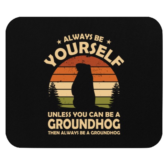 Always Be Yourself Groundhog Mouse Pads