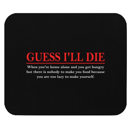 Guess I’ll D!e When You're Home Alone And You Get Mouse Pads