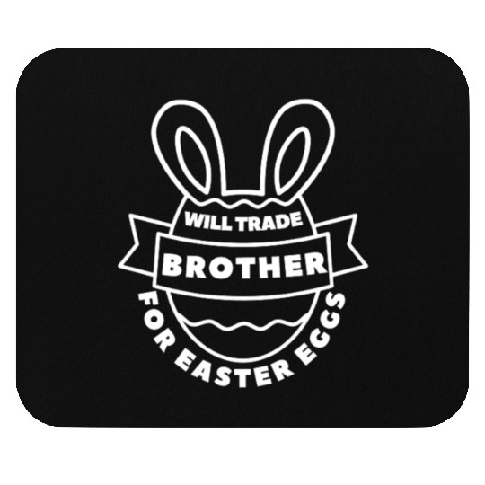 Will Trade Brother For Easter Eggs Mouse Pads