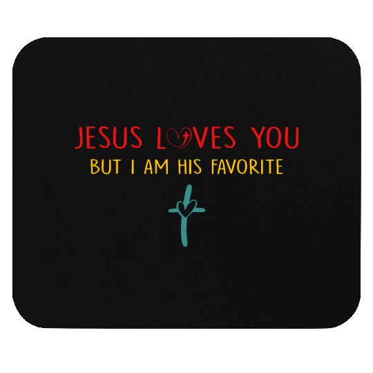 J.e.s.u.s Loves You But I Am His Favorite Mouse Pads