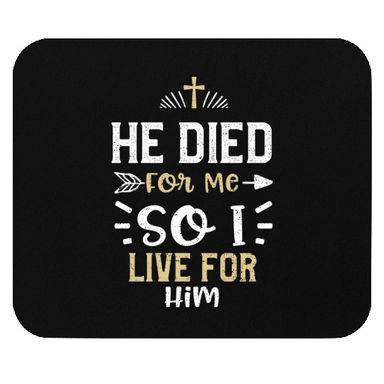 He Died For Me So I Live For Him Mouse Pads