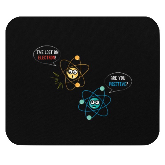 I've Lost An Electron Are You Positive Physics Mouse Pads