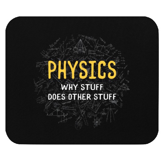 Physics Why Stuff Does Other Stuff Physicist Mouse Pads