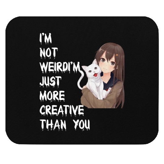 I'm Not Weird I'm Just More Creative Than You Mouse Pads