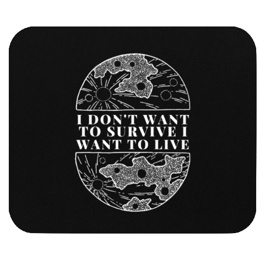 halves moon I don't want to survive I want to live Mouse Pads
