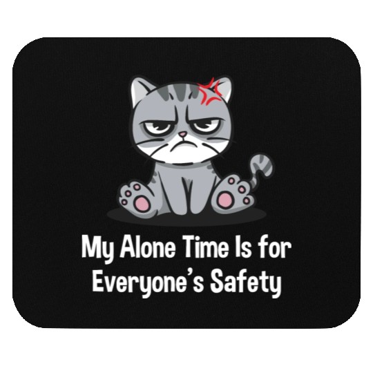 My Alone Time Is for Everyones Safety Sarcastic Fu Mouse Pads
