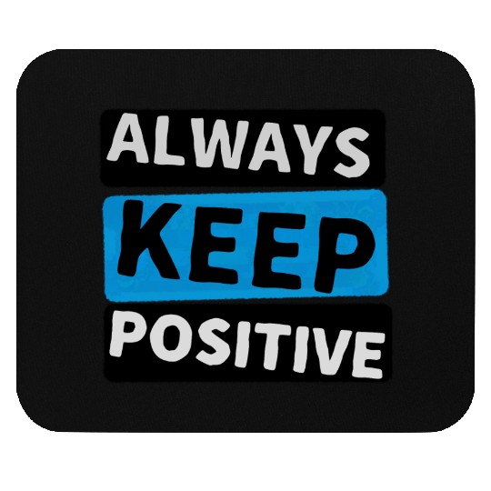 Always Keep Positive Mouse Pads