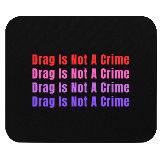 Drag Is Not A Crime Mouse Pads