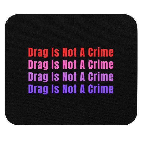 Drag Is Not A Crime Mouse Pads