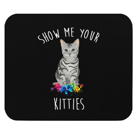 Show Me Your Kitties Flower Cat Lovers Mothers Day Mouse Pads