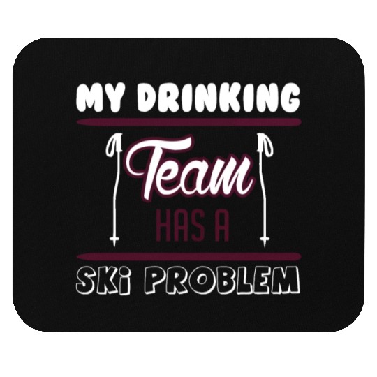 SKIING MY DRINKING TEAM HAS A SKI PROBLEM Mouse Pads