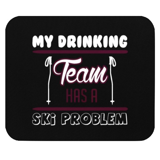 SKIING MY DRINKING TEAM HAS A SKI PROBLEM Mouse Pads