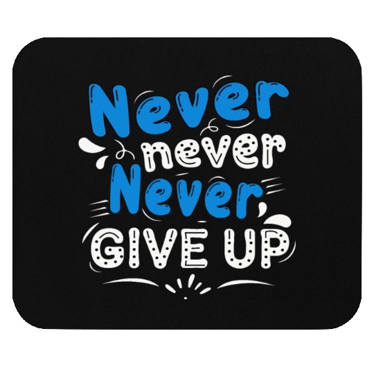 Never never give up Mouse Pads