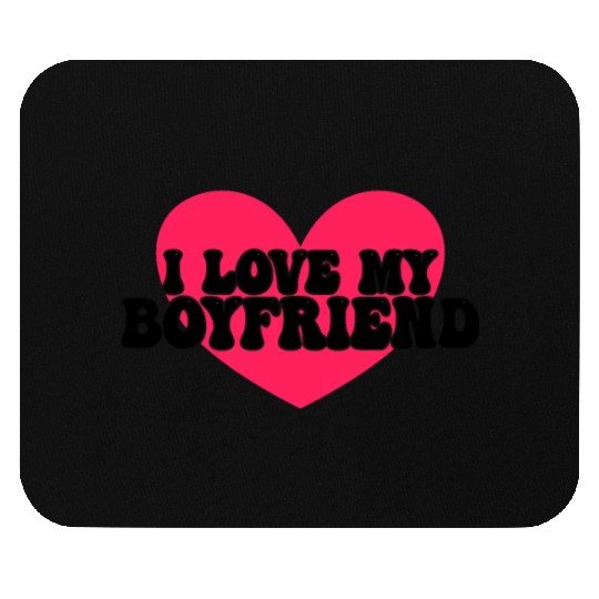 I love my boyfriend Mouse Pads