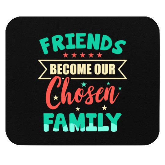 Friends Become Chosen Family Mouse Pads