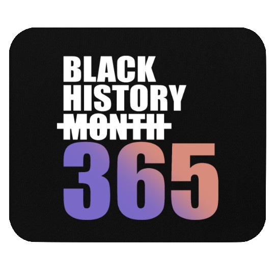 Black History Not Month But 365 Mouse Pads