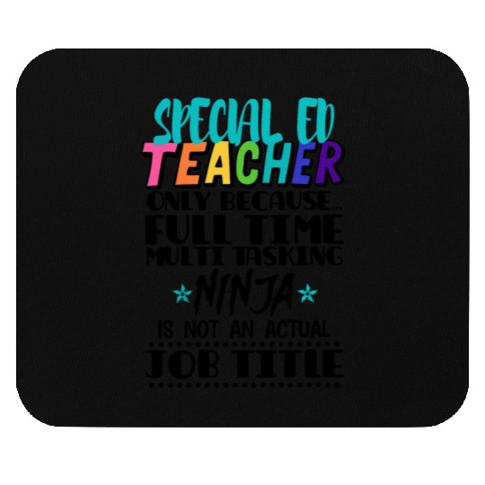 Special Ed Teacher Only Because Full Time Multi Mouse Pads